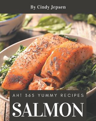 Book cover for Ah! 365 Yummy Salmon Recipes