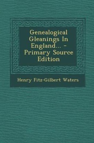 Cover of Genealogical Gleanings in England...