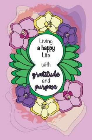 Cover of Living A Happy Life With Gratitude And Purpose