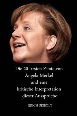 Book cover for Die 20 irrsten Zitate von Angela Merkel und eine kritische Interpretation dieser Ausspruche