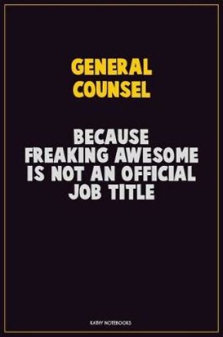 Cover of General Counsel, Because Freaking Awesome Is Not An Official Job Title