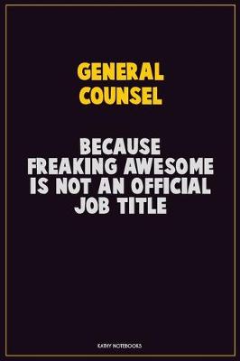 Book cover for General Counsel, Because Freaking Awesome Is Not An Official Job Title