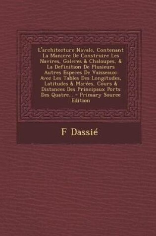 Cover of L'Architecture Navale, Contenant La Maniere de Construire Les Navires, Galeres & Chaloupes, & La Definition de Plusieurs Autres Especes de Vaisseaux