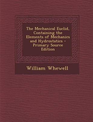 Book cover for The Mechanical Euclid, Containing the Elements of Mechanics and Hydrostatics - Primary Source Edition