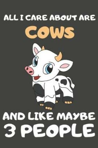 Cover of All I Care About Are Cows And Like Maybe 3 People