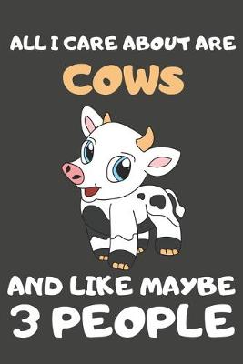 Book cover for All I Care About Are Cows And Like Maybe 3 People