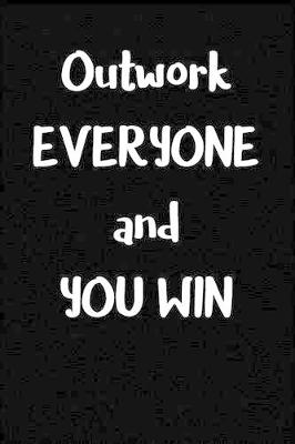 Book cover for Outwork Everyone and You Win