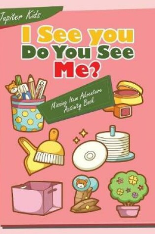 Cover of I see you, Do You See Me? Missing Item Adventure Activity Book