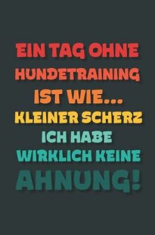 Cover of Ein Tag ohne Hundetraining ist wie...