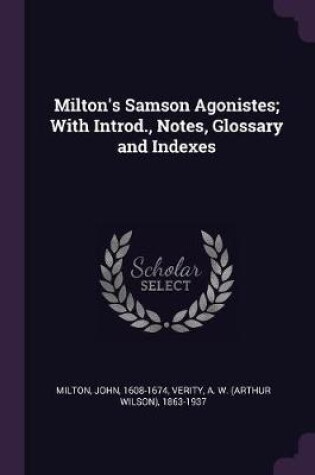 Cover of Milton's Samson Agonistes; With Introd., Notes, Glossary and Indexes