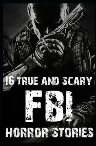 Cover of 16 True and Scary FBI Horror Stories