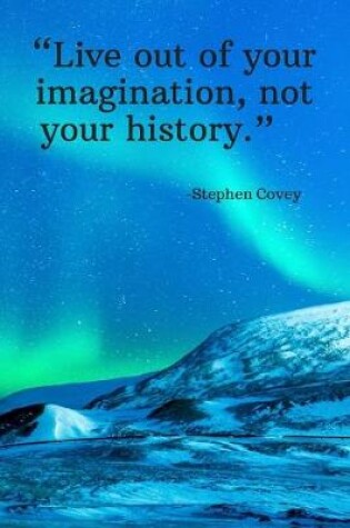 Cover of Live out of your imagination, not your history - Stephen Covey
