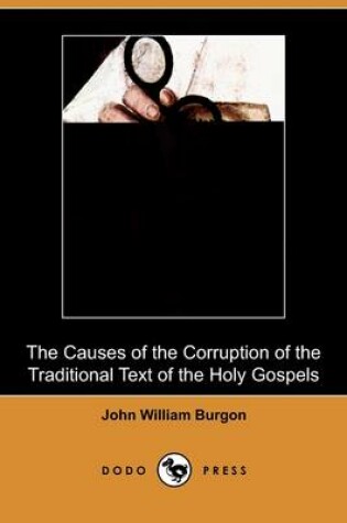 Cover of The Causes of the Corruption of the Traditional Text of the Holy Gospels (Dodo Press)