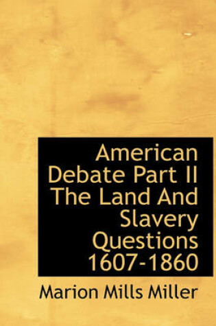 Cover of American Debate Part II the Land and Slavery Questions 1607-1860