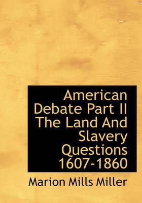 Book cover for American Debate Part II the Land and Slavery Questions 1607-1860