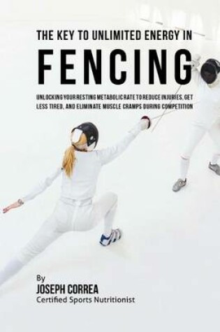 Cover of The Key to Unlimited Energy in Fencing