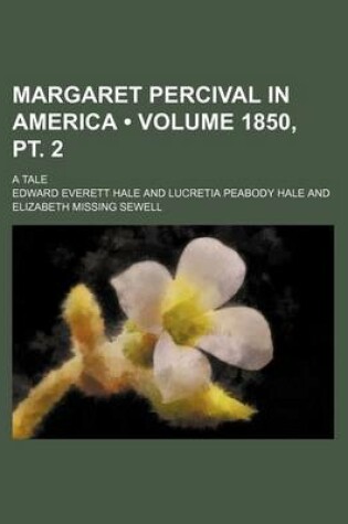 Cover of Margaret Percival in America (Volume 1850, PT. 2 ); A Tale