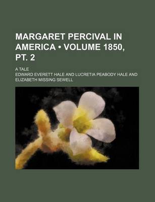 Book cover for Margaret Percival in America (Volume 1850, PT. 2 ); A Tale