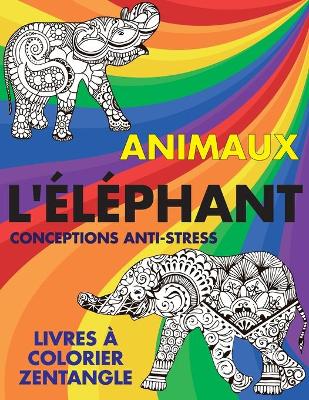 Cover of Livres a colorier Zentangle - Conceptions anti-stress - Animaux - L'elephant