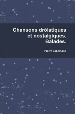 Cover of Chansons Drolatiques Et Nostalgiques. Balades.