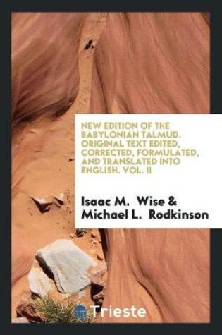 Cover of New Edition of the Babylonian Talmud. Original Text Edited, Corrected, Formulated, and Translated Into English. Vol. II