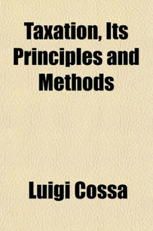 Cover of Taxation, Its Principles and Methods