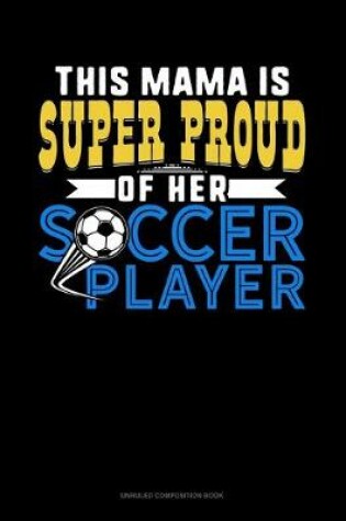 Cover of This Mama Is Super Proud Of Her Soccer Player