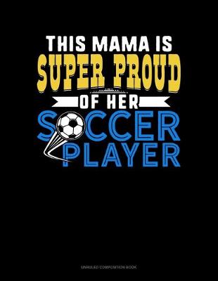 Cover of This Mama Is Super Proud Of Her Soccer Player