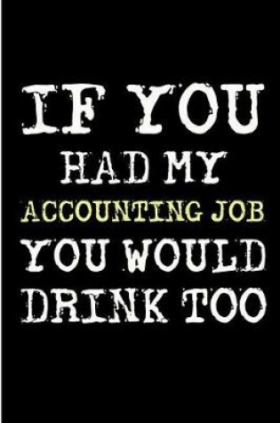 Cover of If You Had My Accounting Job You Would Drink Too