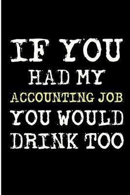 Cover of If You Had My Accounting Job You Would Drink Too