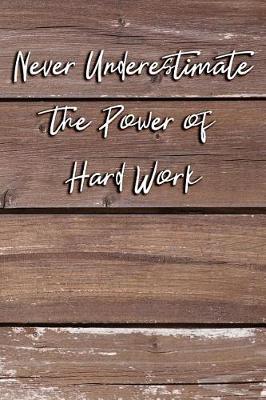 Book cover for Never Underestimate the Power of Hard Work