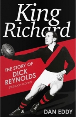 Book cover for King Richard: The Story of Dick Reynolds, Essendon Legend