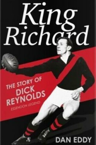 Cover of King Richard: The Story of Dick Reynolds, Essendon Legend
