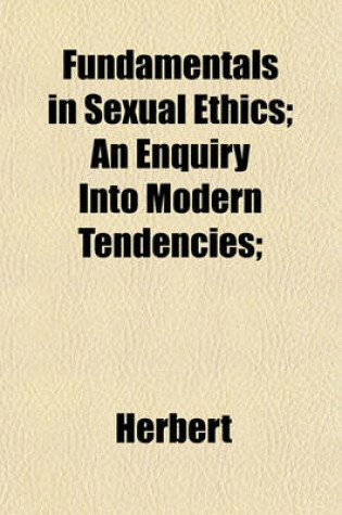 Cover of Fundamentals in Sexual Ethics; An Enquiry Into Modern Tendencies;
