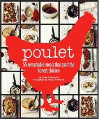 Book cover for Poulet More Than 50 Remarkable Meals That Exalt the Honest Chicken