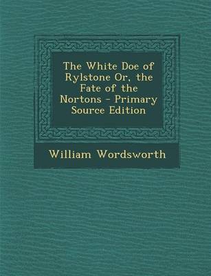 Book cover for The White Doe of Rylstone Or, the Fate of the Nortons - Primary Source Edition