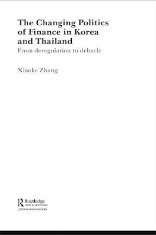 Cover of The Changing Politics of Finance in Korea and Thailand