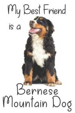 Cover of My best Friend is a Bernese Mountain Dog