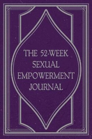 Cover of The 52-Week Sexual Empowerment Journal