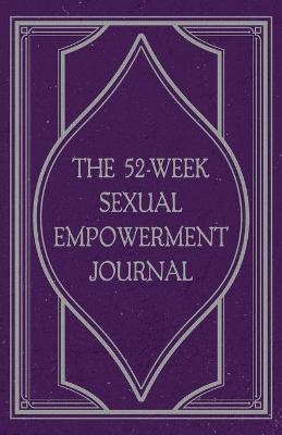 Book cover for The 52-Week Sexual Empowerment Journal