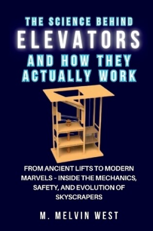 Cover of The Science Behind ELEVATORS and How They Actually Work