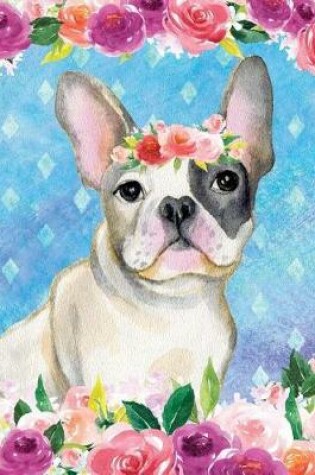 Cover of My Big Fat Bullet Journal for Dog Lovers French Bulldog in Flowers