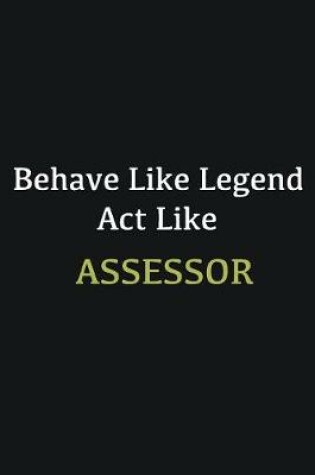 Cover of Behave like Legend Act Like Assessor