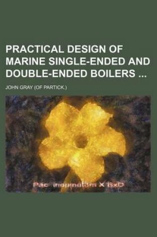 Cover of Practical Design of Marine Single-Ended and Double-Ended Boilers