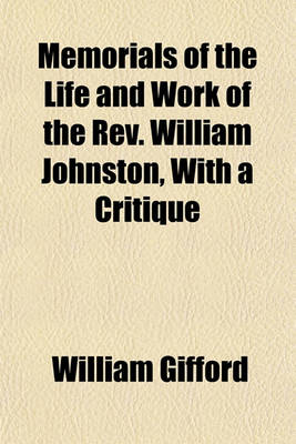 Book cover for Memorials of the Life and Work of the REV. William Johnston, with a Critique