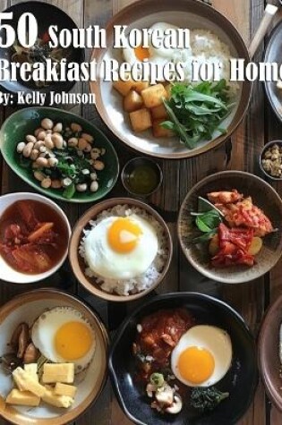 Cover of 50 South Korean Breakfast Recipes for Home