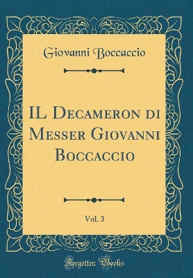 Book cover for IL Decameron di Messer Giovanni Boccaccio, Vol. 3 (Classic Reprint)