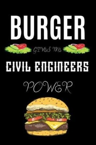 Cover of Burger Gives Me Civil Engineers Power