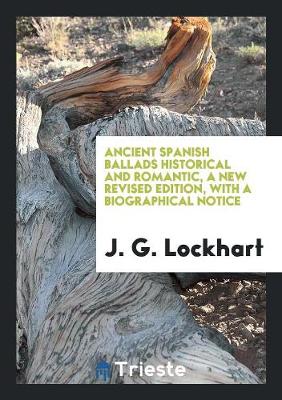 Book cover for Ancient Spanish Ballads Historical and Romantic, a New Revised Edition, with a Biographical Notice