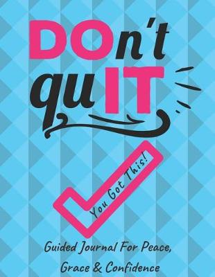 Book cover for Don't Quit You Got This Guided Journal For Peace, Grace & Confidence